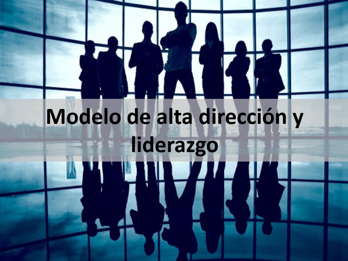 Entendiendo El Modelo De Alta Dirección Y Liderazgo Un Enfoque